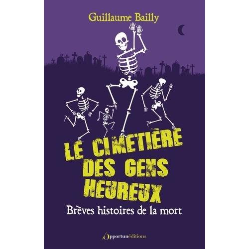 Le Cimetière Des Gens Heureux - Brèves Histoires De La Mort