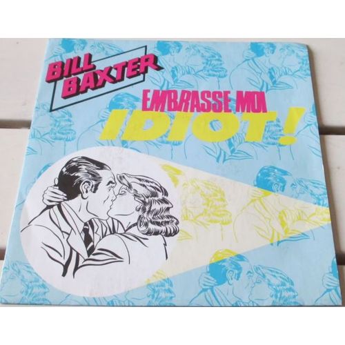 Bill Baxter- Embrasse-Moi Idiot / Compter Sur Ses Doigts - Extraits De La Comédie Musicale Embrasse-Moi Idiot ! - Vinyle 45 Tours Virgin 90 191