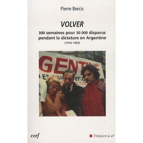 Volver - 300 Semaines Pour 30000 Disparus Pedant La Dictature En Argentine 1976-1983