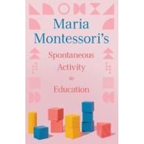 Maria Montessori's Spontaneous Activity In Education