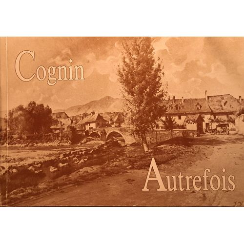 Cognin Autrefois (Savoie). Clichés Anciens De La Commune. Club Photo De Cognin Et Établissements Opinel