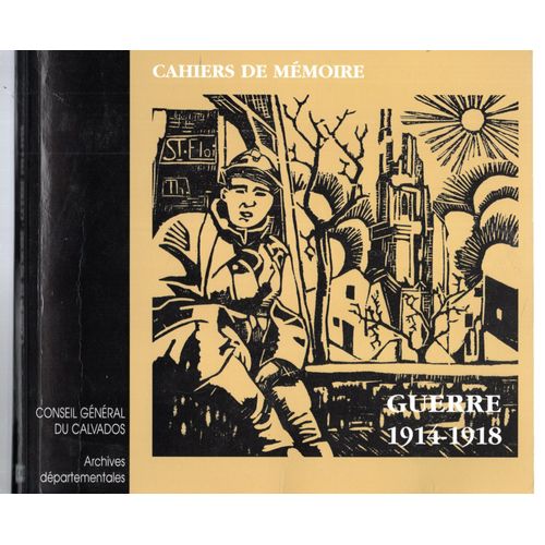 Cahiers De Mémoire. Guerre 1914-1918. Conseil Général Du Calvados. Archives Départementales