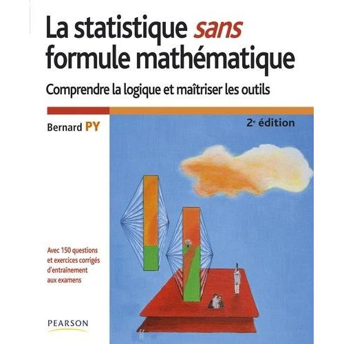 La Statistique Sans Formule Mathématique - Avec 150 Questions Et Exercices Corrigés D'entraînement Aux Examens