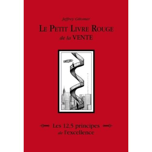 Le Petit Livre Rouge De La Vente - Les 12,5 Principes De LExcellence - Comment Vendre Encore Et Toujours
