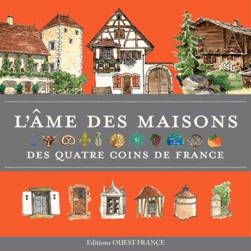 L'âme Des Maisons Des Quatre Coins De France
