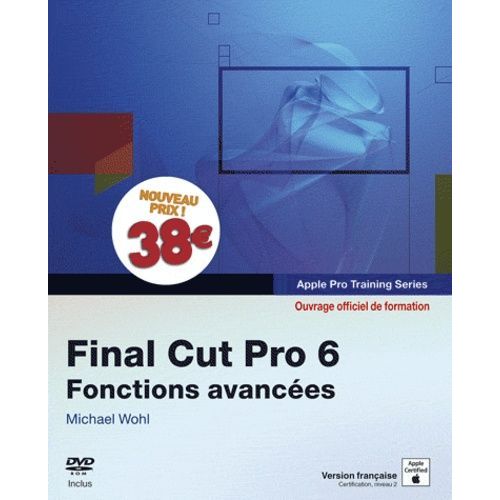 Final Cut Pro 6 - Fonctions Avancées, Ouvrage D'auto-Formation Apple (1 Dvd)