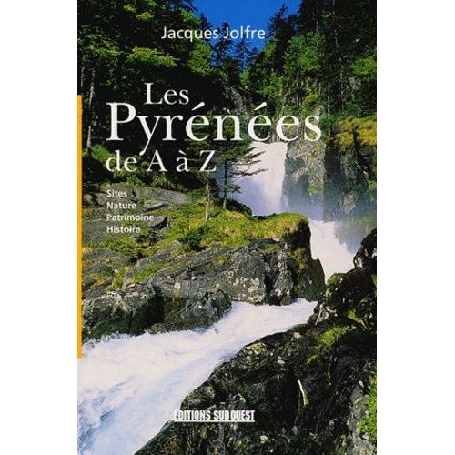 Les Pyrénées De A À Z - Sites, Nature, Patrimoine, Histoire