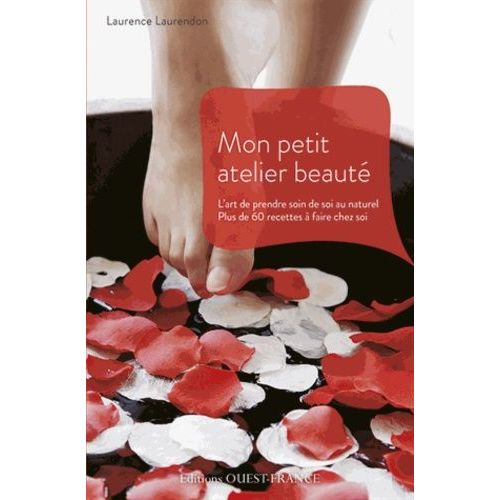 Mon Petit Atelier Beauté - L'art De Prendre Soin De Soi Au Naturel