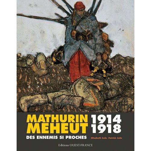 Mathurin Meheut 1914-1918 - Des Ennemis Si Proches