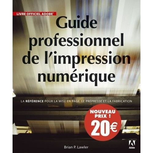 Guide Professionnel De L'impression Numérique - Livre Officiel Adobe