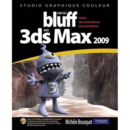 L'art Du Bluff Avec 3ds Max 2009 - Créez Des Animations Spectaculaires (1 Cd-Rom)