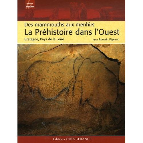 La Préhistoire Dans L'ouest - Des Mammouths Aux Menhirs, Bretagne, Pays De La Loire