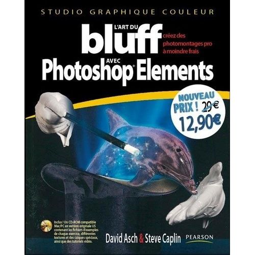L'art Du Bluff Photoshop Elements Versions 7 Et Antérieures - (1 Cd-Rom)