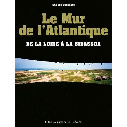 Le Mur De L'atlantique - De La Loire À La Bidassoa