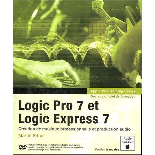 Logic Pro 7 Et Logic Express 7 - Ouvrage D'auto-Formation Apple (1 Cd-Rom)