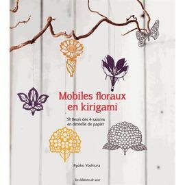 Mobiles Floraux En Kirigami - 53 Fleurs Des 4 Saisons En Dentelle De Papier