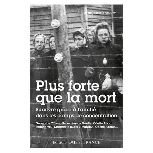 Plus Forte Que La Mort - L'amitié Féminine Dans Les Camps