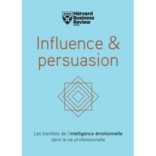 Influence & Persuasion - Les Bienfaits De L'intelligence Émotionnelle Dans La Vie Professionnelle