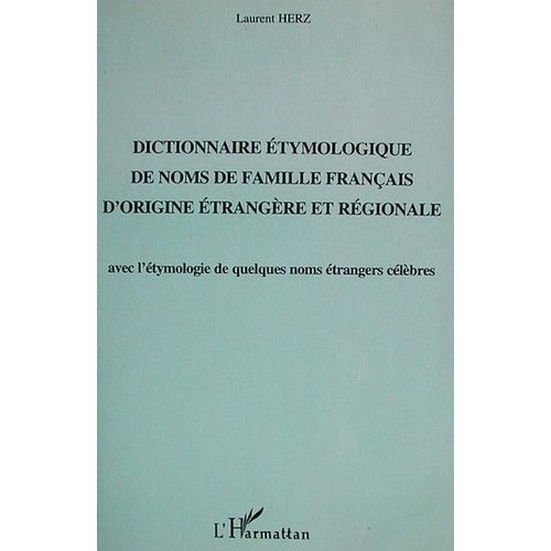 Dictionnaire Étymologique De Noms De Famille Français D'origine Étrangère Et Régionale - Avec L'étymologie De Quelques Noms Étrangers Célèbres
