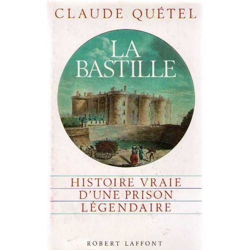 La Bastille - Histoire Vraie D'une Prison Légendaire