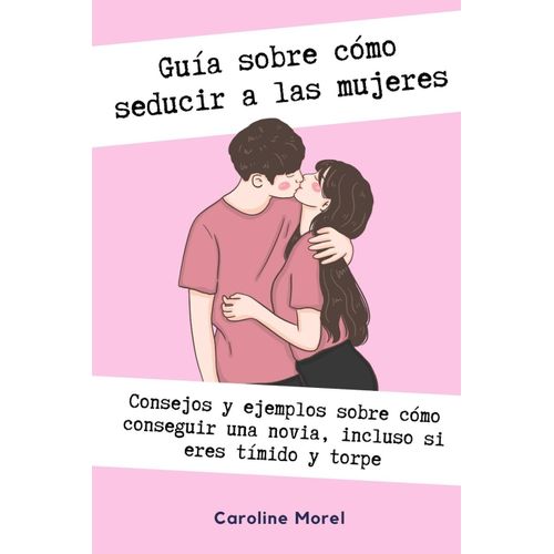Guía Sobre Cómo Seducir A Las Mujeres