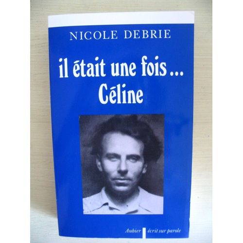 Il Etait Une Fois - Celine - Les Intuitions Psychanalytiques Dans L'oeuvre Célinienne