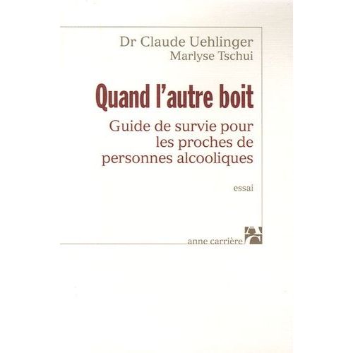 Quand L'autre Boit - Guide De Survie Pour Les Proches De Personnes Alcooliques