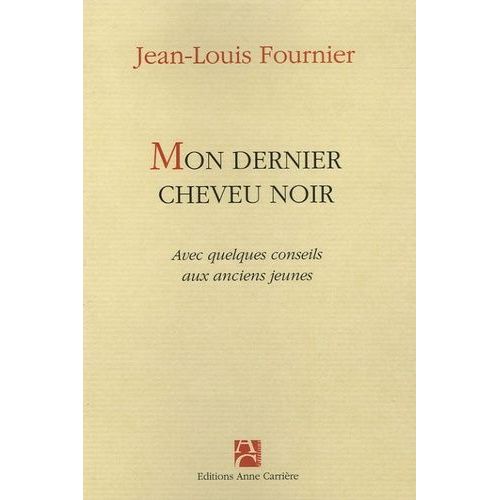 Mon Dernier Cheveu Noir - Avec Quelques Conseils Aux Anciens Jeunes