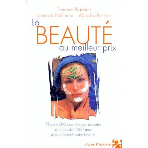 La Beauté Au Meilleur Prix - Plus De 200 Cosmétiques De Soins À Moins De 100 Francs Pour Entretenir Votre Beauté