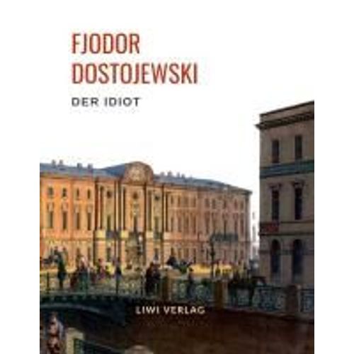 Fjodor Dostojewski: Der Idiot. Vollständige Neuausgabe.