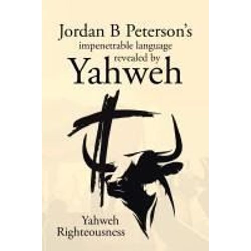 Jordan B Peterson's Impenetrable Language Revealed By Yahweh