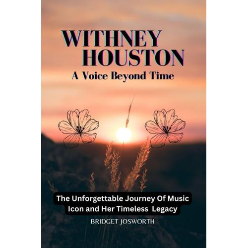 Whitney Houston: A Voice Beyond Time :-: The Unforgettable Journey Of A Music Icon And Her Timeless Legacy (Most Popular Icon Women)