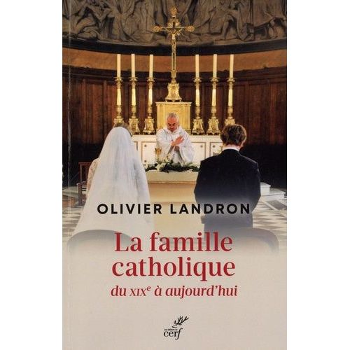 La Famille Catholique Du Xixe Siècle À Aujourd'hui Au Prisme Du Politique