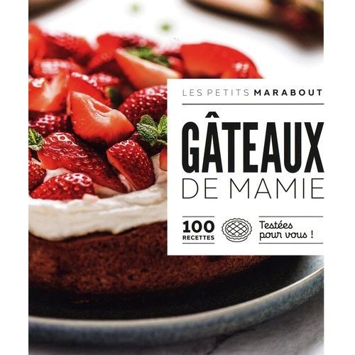 Gâteaux De Mamie - 100 Recettes Testées Pour Vous !