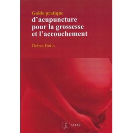 Guide Pratique D'acupuncture Pour La Grossesse Et L'accouchement