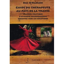 Guide Du Thérapeute Au Pays De La Transe - Manuel Pratique D'hypnose Ericksonienne Orientée Vers Les Solutions