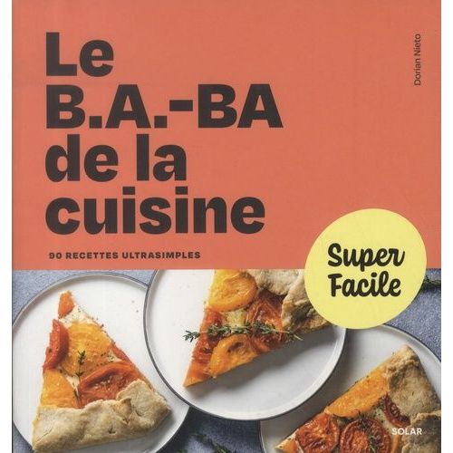 Le B.A.-Ba De La Cuisine - 90 Recettes Ultrasimples