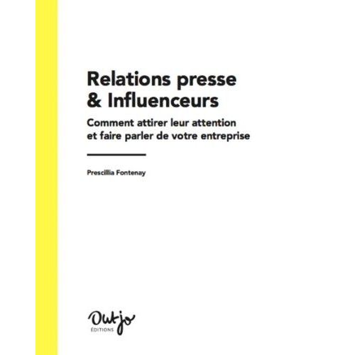 Relations Presse Et Influenceurs - Comment Attirer Leur Attention Et Faire Parler De Votre Entreprise