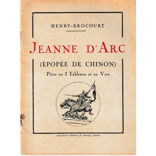 Jeanne D'arc , L'épopée De Chinon ,Pièce En 3 Tableaux Et En Vers De Henry Brocourt