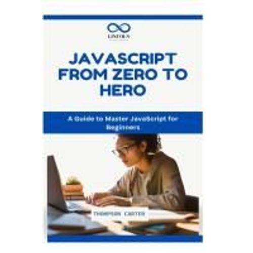 Javascript: From Zero To Hero: A Guide To Master Javascript For Beginners