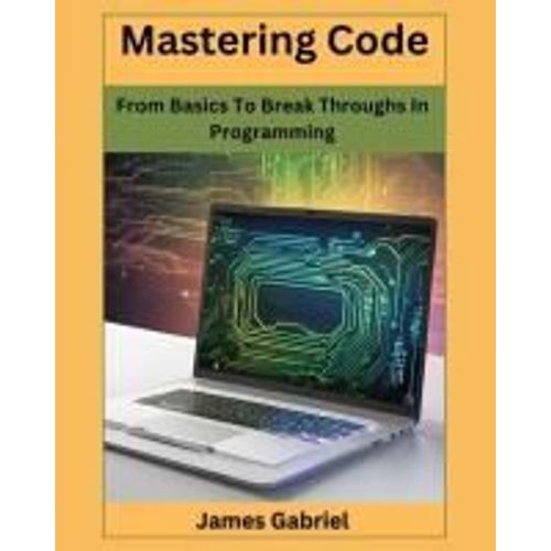 Mastering Code: From Basics To Break Throughs In Programming
