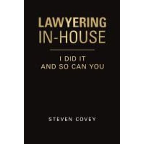 Lawyering In-House I Did It And So Can You