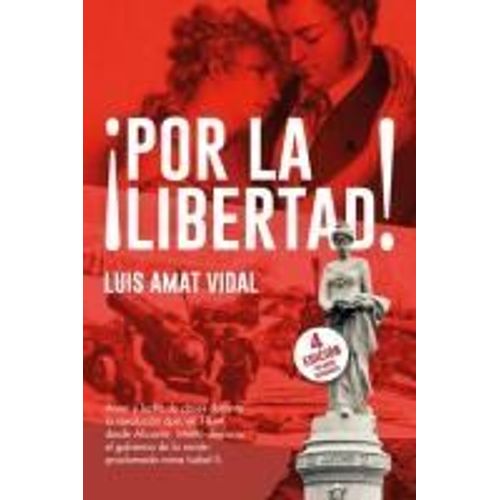 ¡Por La Libertad!: Amor Y Lucha De Clases Durante La Revolución Que, En 1844, Desde Alicante, Intentó Derrocar El Gobierno De La Recién Proclamada Reina Isabel Ii. (Spanish Edition)