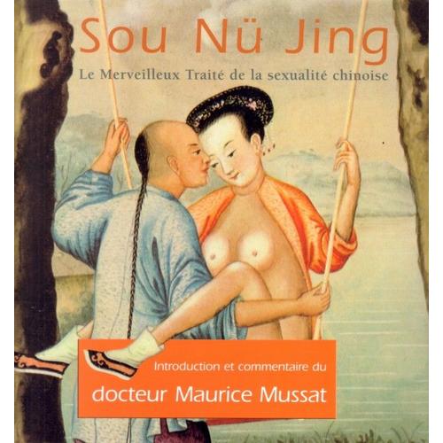 Sou Nü Jing : Le Merveilleux Traité De La Sexualité Chinoise