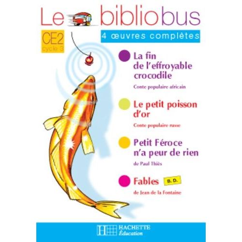 Le Bibliobus N° 16 Ce2 Parcours De Lecture De 4 Oeuvres : La Fin De L'effroyable Crocodile - Fables - Le Petit Poisson D'or - Petit-Féroce N'a Peur De Rien - Cahier D'activités