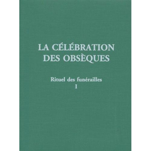 La Celebration Des Obseques - Tome 1. Rituel Des Funerailles, 2eme Edition