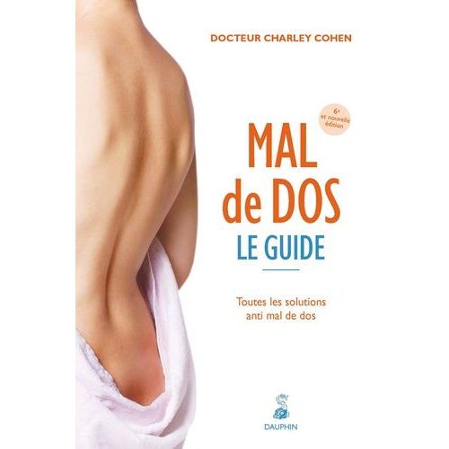 Mal De Dos, Le Guide - Toutes Les Solutions Anti Mal De Dos
