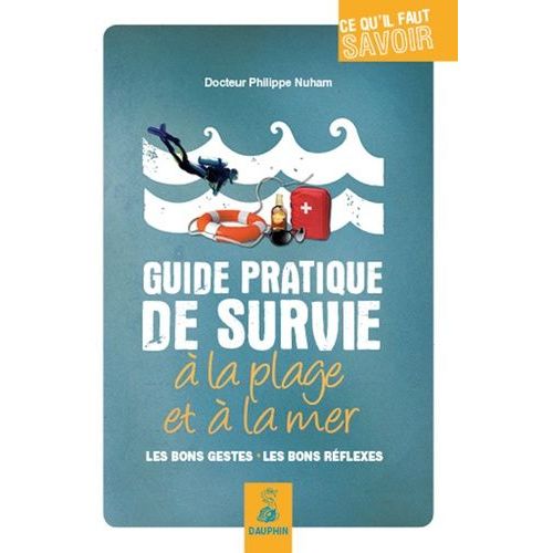 Guide Pratique De Survie À La Plage Et À La Mer - Les Bons Gestes, Les Bons Réflexes