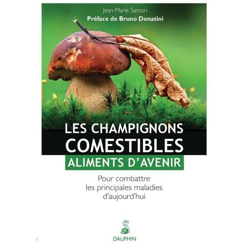Les Champignons Comestibles : Aliments D'avenir - Pour Combattre Les Principales Maladies D'aujourd'hui