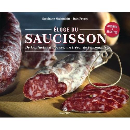 Eloge Du Saucisson - De Confucius À Bocuse, Un Trésor De L'humanité